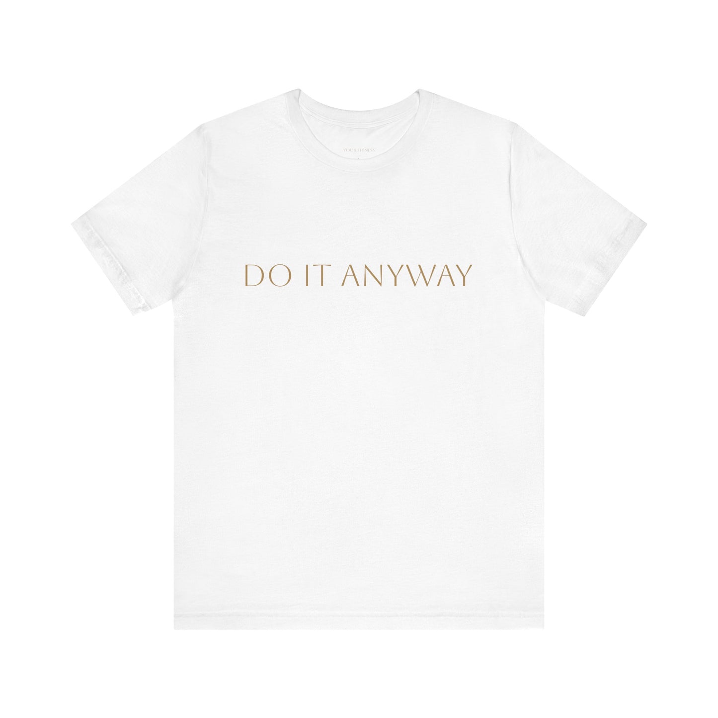 Inspirational Unisex Jersey Short Sleeve Tee - "Do It Anyway"