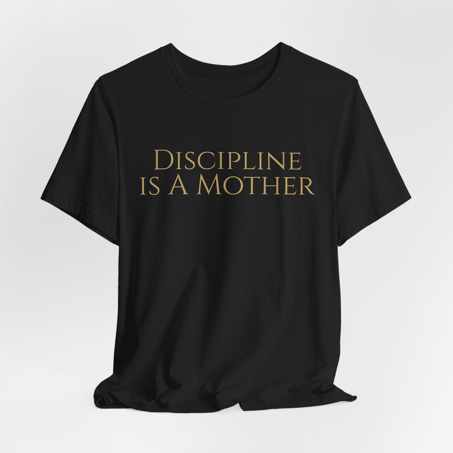Discipline Is A Mother Tee
