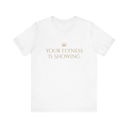 Your Flyness Is Showing Tee