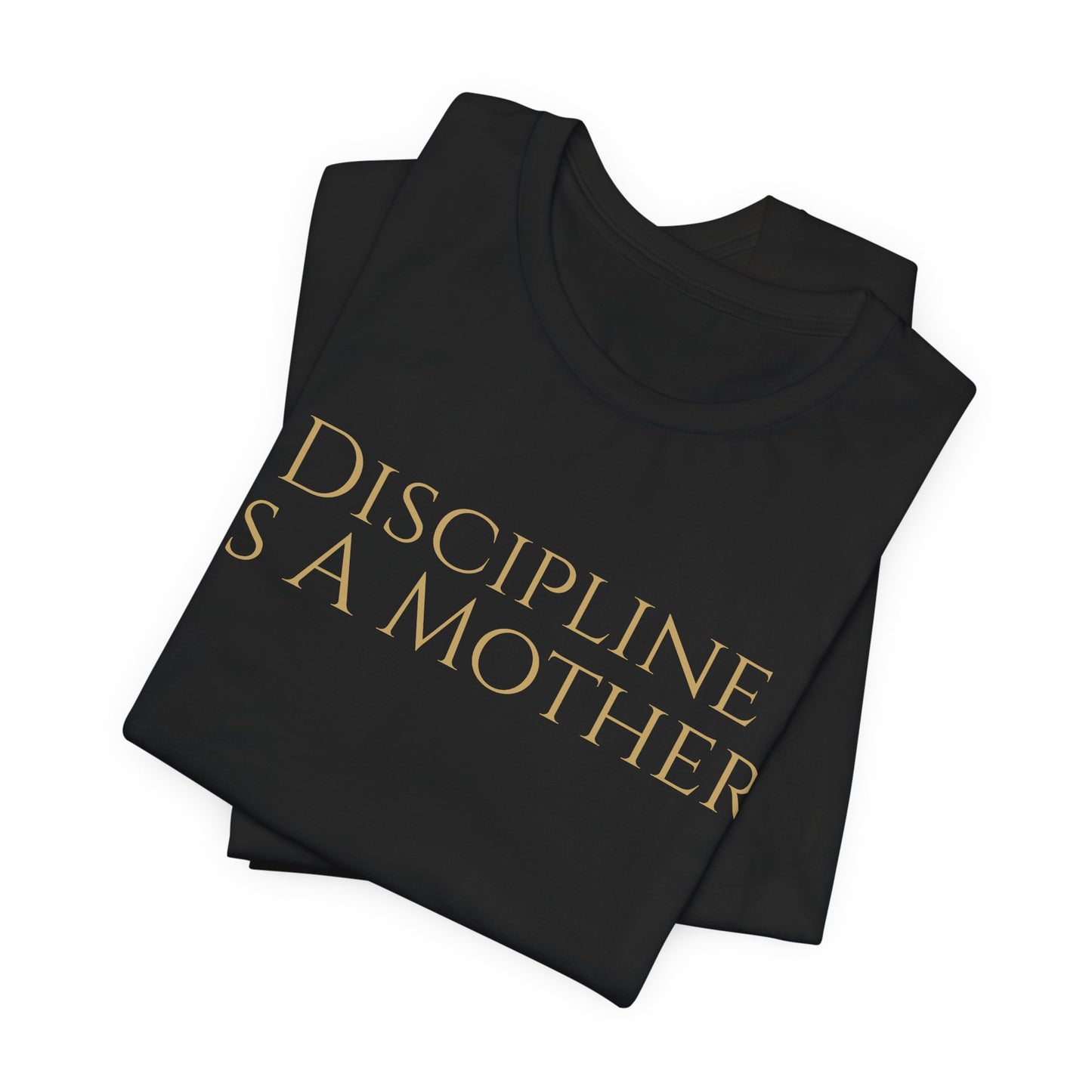 Discipline Is A Mother Tee
