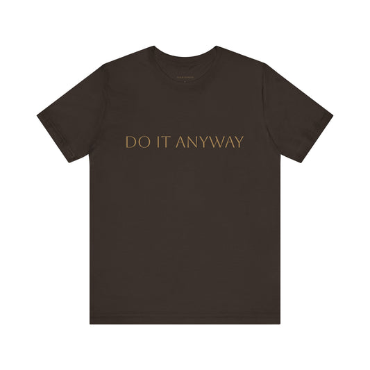 Inspirational Unisex Jersey Short Sleeve Tee - "Do It Anyway"